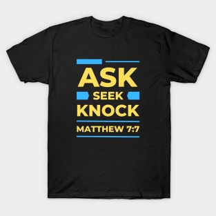 Ask Seek Knock | Matthew 7:7 T-Shirt